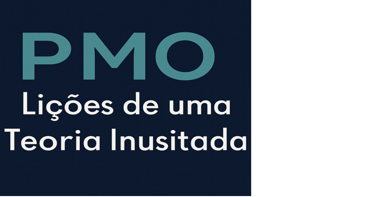 PMOs: Lições de uma Teoria Inusitada